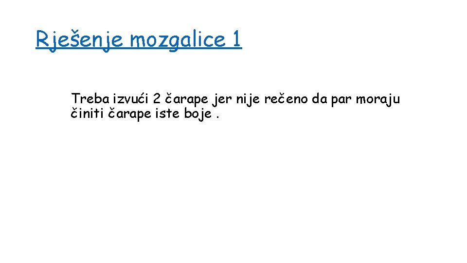 Rješenje mozgalice 1 Treba izvući 2 čarape jer nije rečeno da par moraju činiti