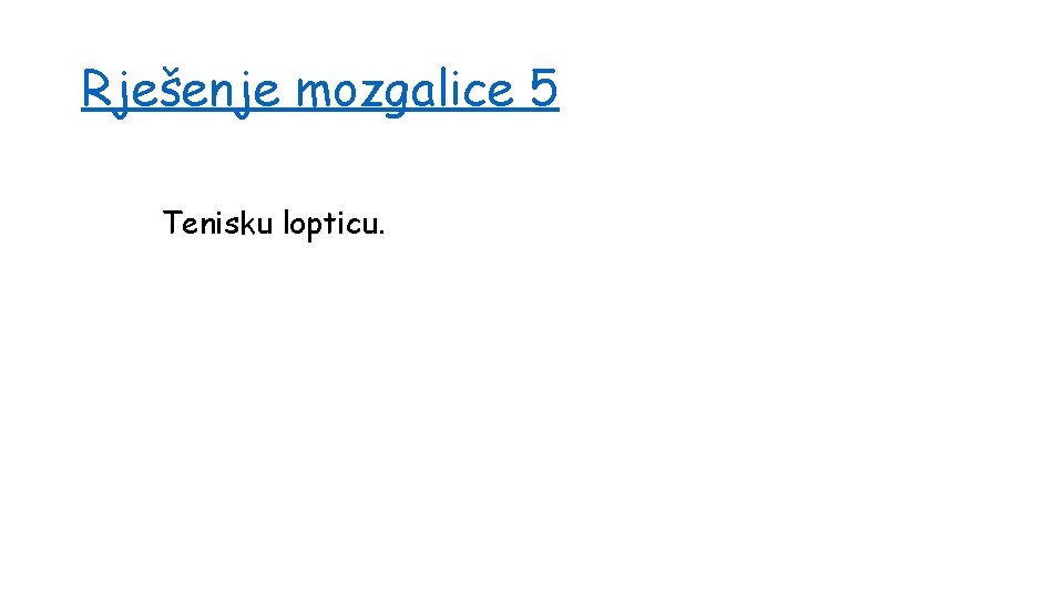 Rješenje mozgalice 5 Tenisku lopticu. 