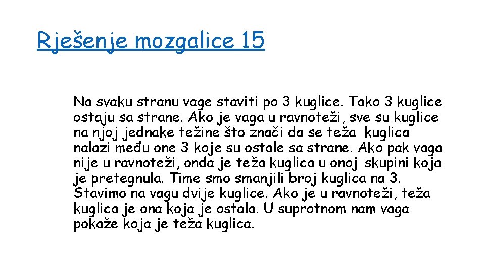 Rješenje mozgalice 15 Na svaku stranu vage staviti po 3 kuglice. Tako 3 kuglice