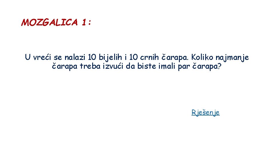 MOZGALICA 1: U vreći se nalazi 10 bijelih i 10 crnih čarapa. Koliko najmanje