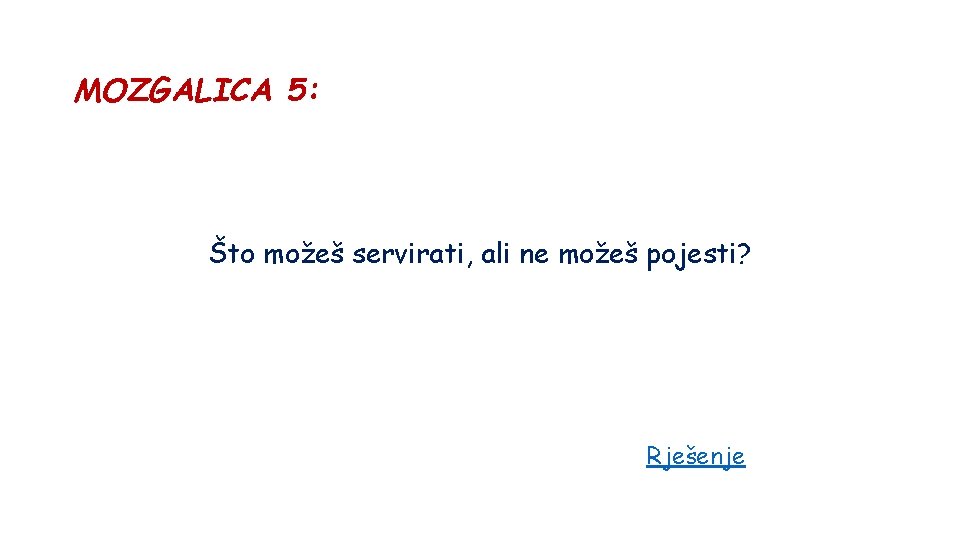 MOZGALICA 5: Što možeš servirati, ali ne možeš pojesti? Rješenje 