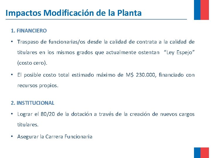 Impactos Modificación de la Planta 1. FINANCIERO • Traspaso de funcionarias/os desde la calidad