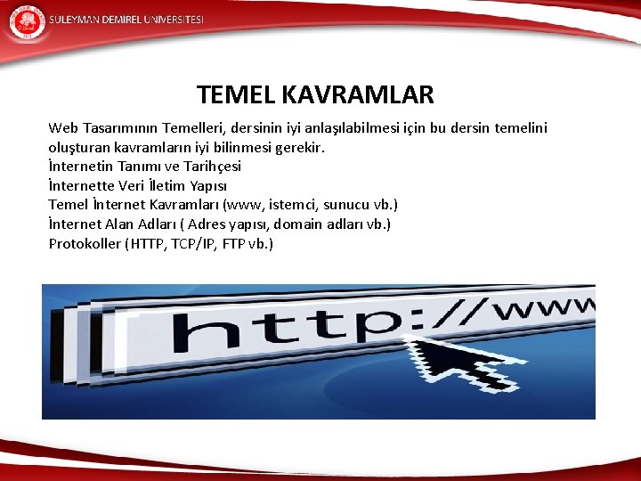 TEMEL KAVRAMLAR Web Tasarımının Temelleri, dersinin iyi anlaşılabilmesi için bu dersin temelini oluşturan kavramların