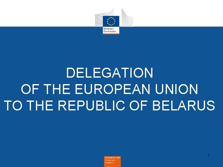 DELEGATION OF THE EUROPEAN UNION TO THE REPUBLIC OF BELARUS 1 