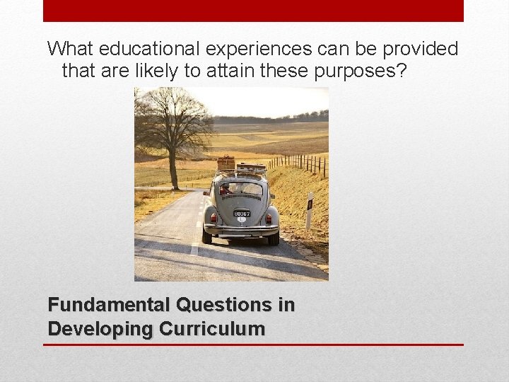 What educational experiences can be provided that are likely to attain these purposes? Fundamental