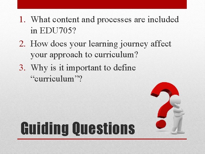 1. What content and processes are included in EDU 705? 2. How does your