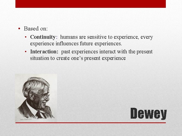  • Based on: • Continuity: humans are sensitive to experience, every experience influences