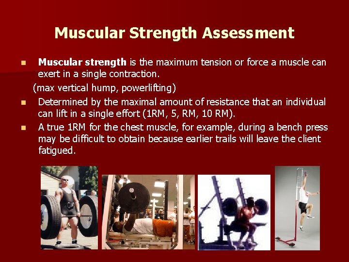 Muscular Strength Assessment Muscular strength is the maximum tension or force a muscle can