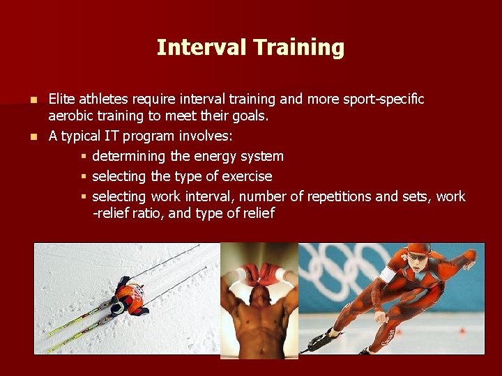 Interval Training Elite athletes require interval training and more sport-specific aerobic training to meet