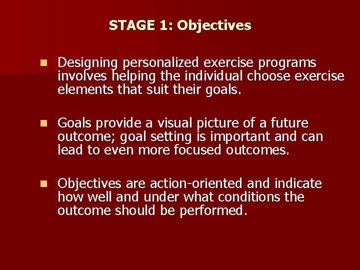 STAGE 1: Objectives n Designing personalized exercise programs involves helping the individual choose exercise