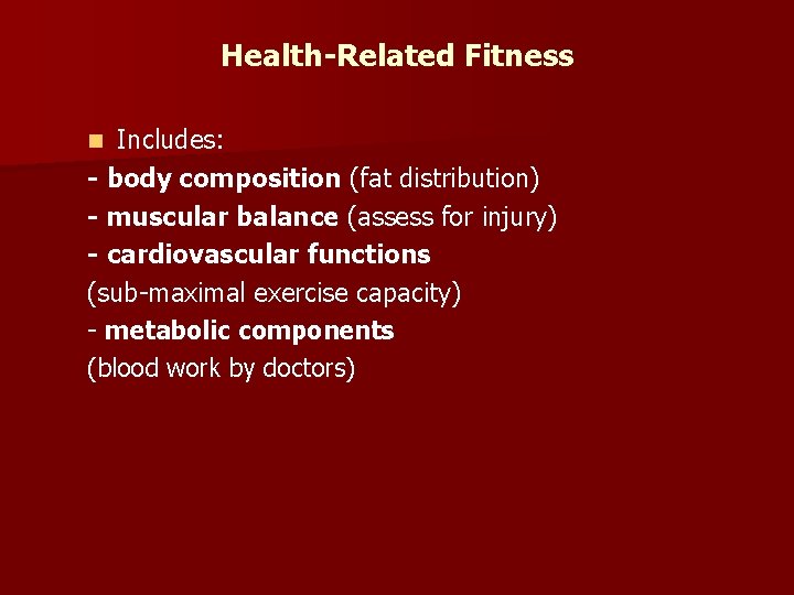 Health-Related Fitness Includes: - body composition (fat distribution) - muscular balance (assess for injury)