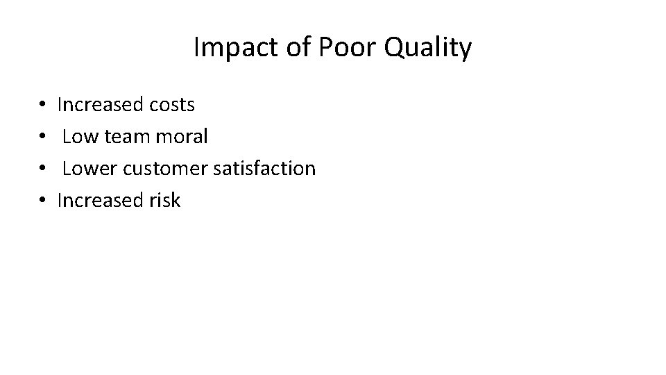 Impact of Poor Quality • • Increased costs Low team moral Lower customer satisfaction