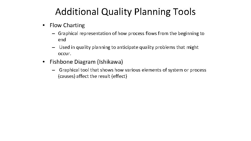 Additional Quality Planning Tools • Flow Charting – Graphical representation of how process flows