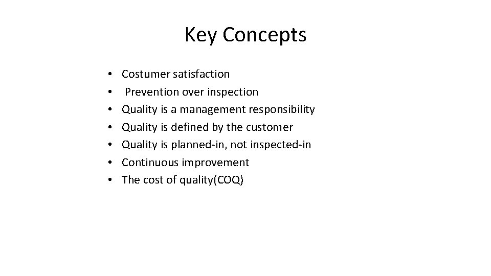 Key Concepts • • Costumer satisfaction Prevention over inspection Quality is a management responsibility