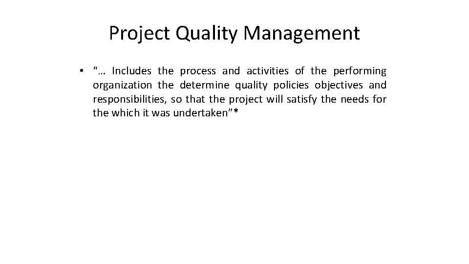 Project Quality Management • “… Includes the process and activities of the performing organization