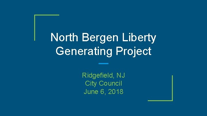 North Bergen Liberty Generating Project Ridgefield, NJ City Council June 6, 2018 