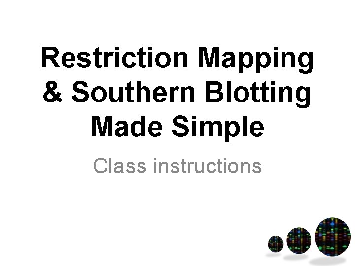 Restriction Mapping & Southern Blotting Made Simple Class instructions 