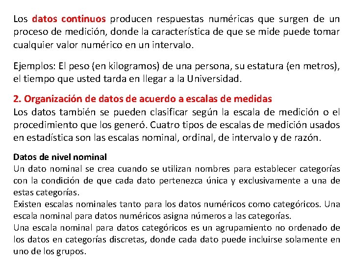 Los datos continuos producen respuestas numéricas que surgen de un proceso de medición, donde