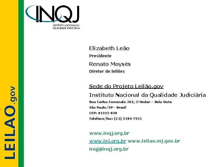 Elizabeth Leão Presidente Renato Moysés Diretor de leilões Sede do Projeto Leilão. gov Instituto