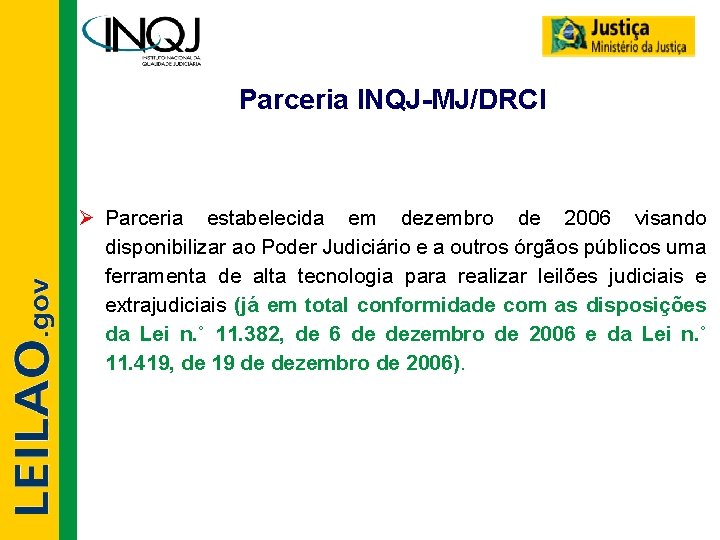 Parceria INQJ-MJ/DRCI Ø Parceria estabelecida em dezembro de 2006 visando disponibilizar ao Poder Judiciário