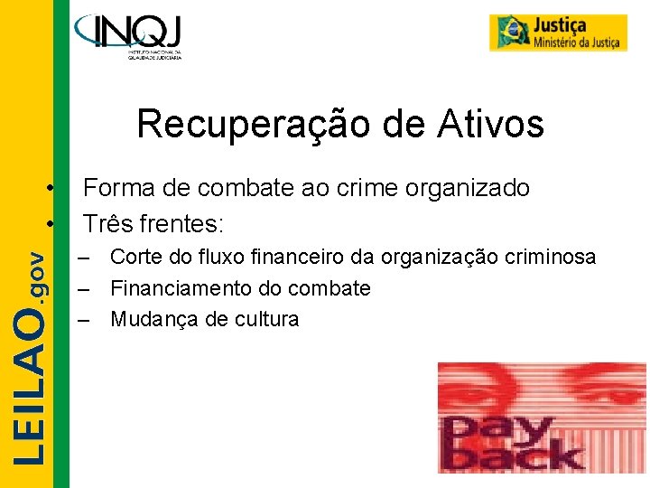 Recuperação de Ativos • • Forma de combate ao crime organizado Três frentes: –