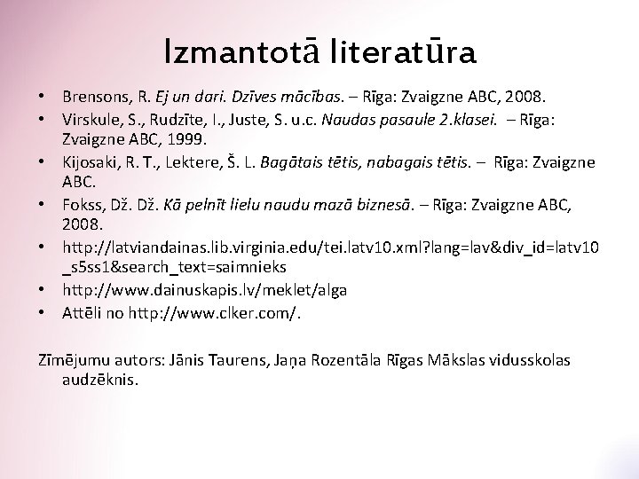 Izmantotā literatūra • Brensons, R. Ej un dari. Dzīves mācības. – Rīga: Zvaigzne ABC,