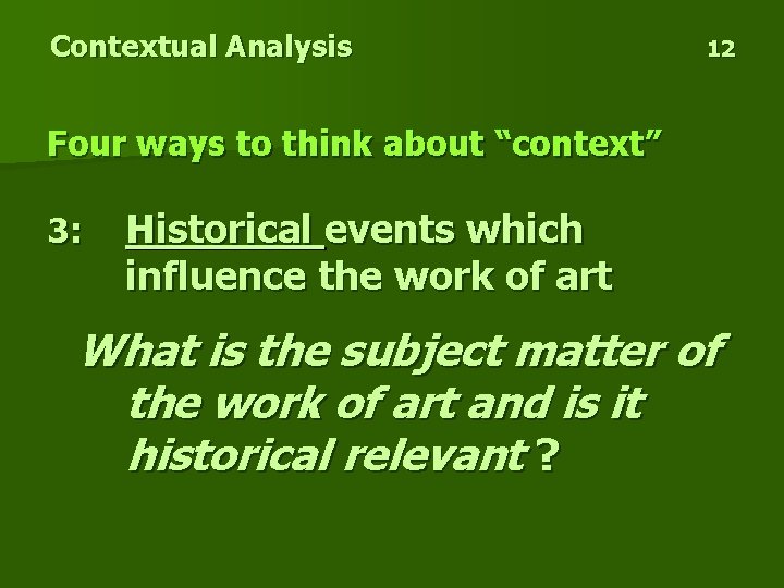 Contextual Analysis 12 Four ways to think about “context” 3: Historical events which influence