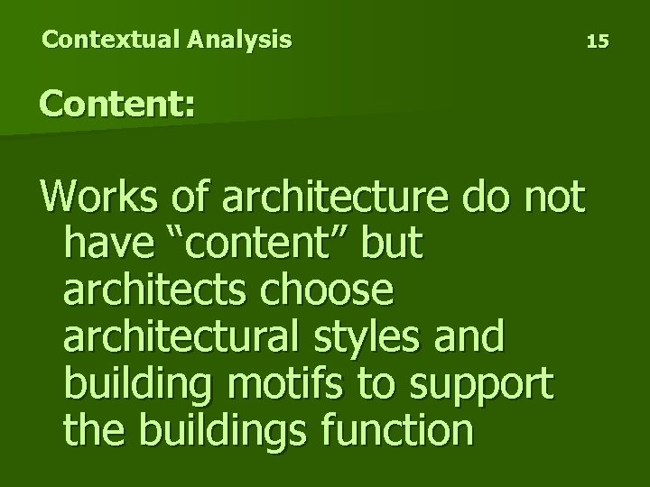 Contextual Analysis 15 Content: Works of architecture do not have “content” but architects choose