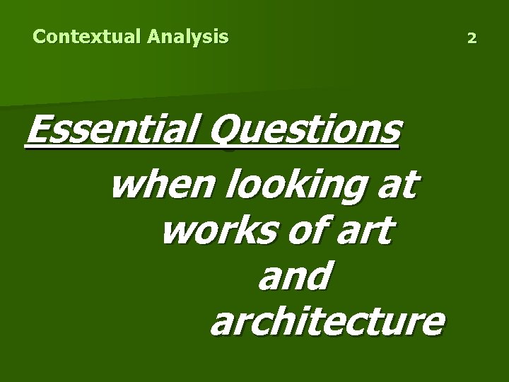 Contextual Analysis Essential Questions when looking at works of art and architecture 2 