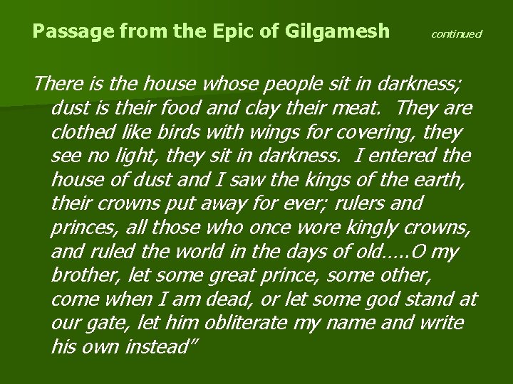 Passage from the Epic of Gilgamesh continued There is the house whose people sit