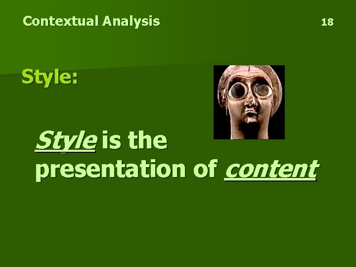 Contextual Analysis Style: Style is the presentation of content 18 