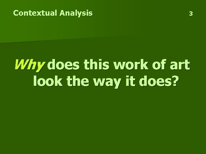 Contextual Analysis 3 Why does this work of art look the way it does?