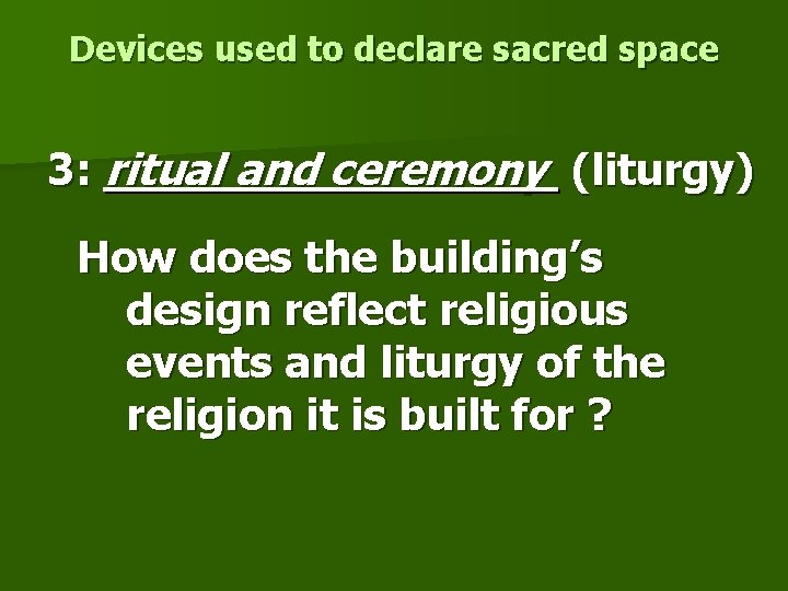 Devices used to declare sacred space 3: ritual and ceremony (liturgy) How does the