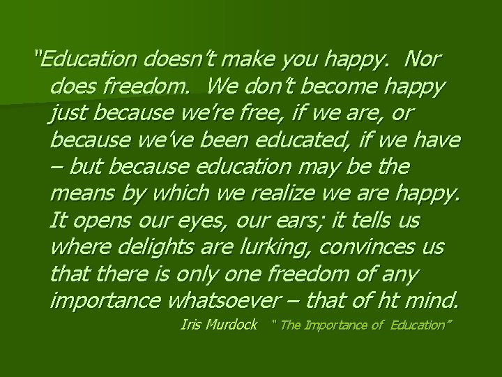 “Education doesn’t make you happy. Nor does freedom. We don’t become happy just because