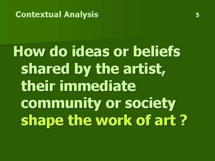 Contextual Analysis How do ideas or beliefs shared by the artist, their immediate community