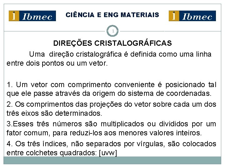 CIÊNCIA E ENG MATERIAIS 1 DIREÇÕES CRISTALOGRÁFICAS Uma direção cristalográfica é definida como uma