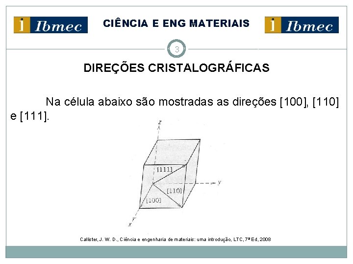 CIÊNCIA E ENG MATERIAIS 3 DIREÇÕES CRISTALOGRÁFICAS Na célula abaixo são mostradas as direções