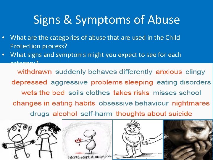 Signs & Symptoms of Abuse • What are the categories of abuse that are