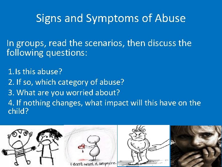 Signs and Symptoms of Abuse In groups, read the scenarios, then discuss the following