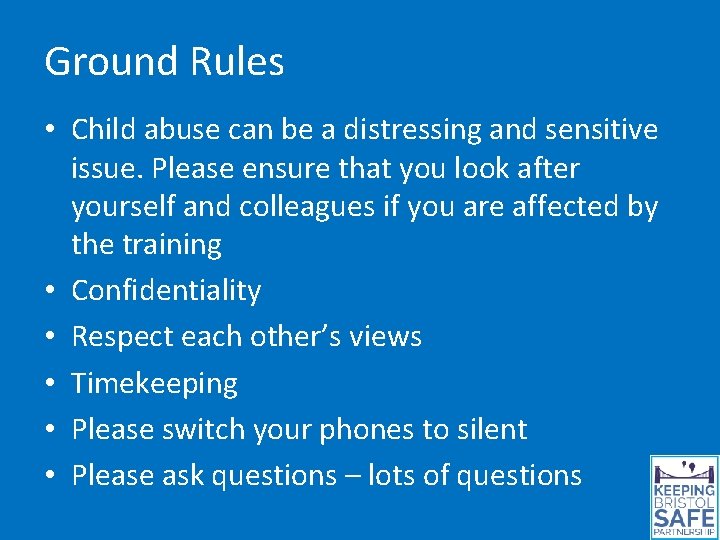 Ground Rules • Child abuse can be a distressing and sensitive issue. Please ensure