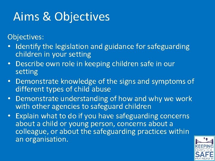 Aims & Objectives: • Identify the legislation and guidance for safeguarding children in your