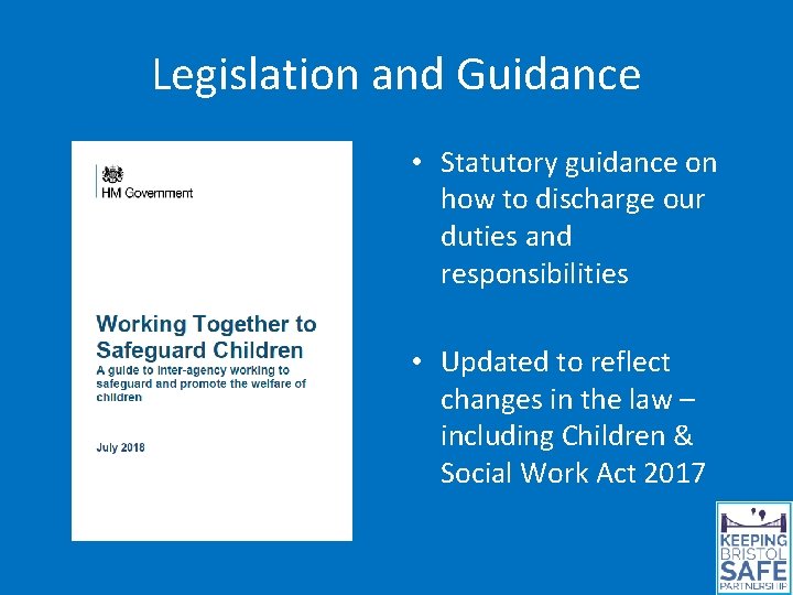 Legislation and Guidance • Statutory guidance on how to discharge our duties and responsibilities