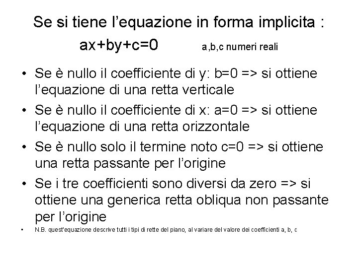 Se si tiene l’equazione in forma implicita : ax+by+c=0 a, b, c numeri reali