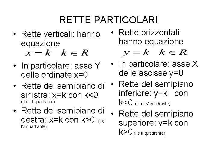 RETTE PARTICOLARI • Rette verticali: hanno equazione • Rette orizzontali: hanno equazione • In