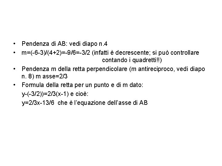  • Pendenza di AB: vedi diapo n. 4 • m=(-6 -3)/(4+2)=-9/6=-3/2 (infatti è