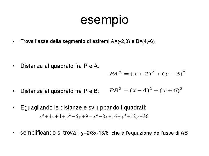 esempio • Trova l’asse della segmento di estremi A=(-2, 3) e B=(4, -6) •