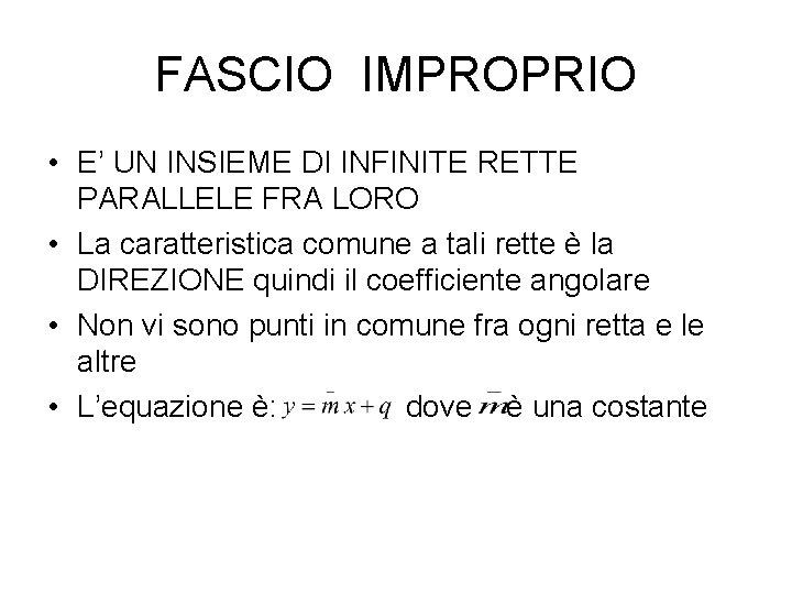 FASCIO IMPROPRIO • E’ UN INSIEME DI INFINITE RETTE PARALLELE FRA LORO • La