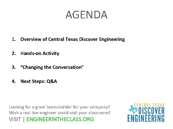 AGENDA 1. Overview of Central Texas Discover Engineering 2. Hands-on Activity 3. “Changing the