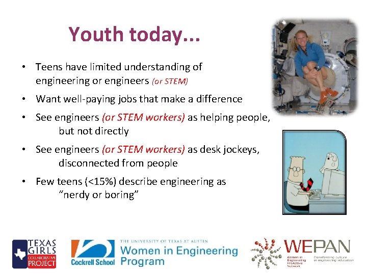 Youth today. . . • Teens have limited understanding of engineering or engineers (or