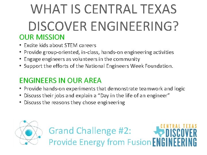 WHAT IS CENTRAL TEXAS DISCOVER ENGINEERING? OUR MISSION • • Excite kids about STEM